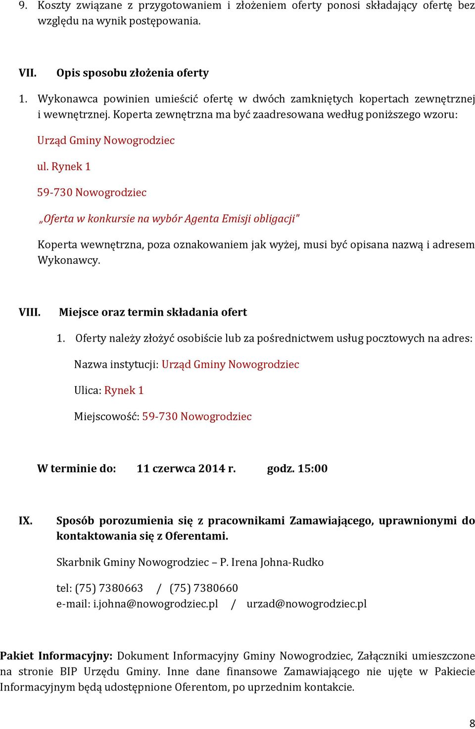 Rynek 1 59-730 Nowogrodziec Oferta w konkursie na wybór Agenta Emisji obligacji" Koperta wewnętrzna, poza oznakowaniem jak wyżej, musi być opisana nazwą i adresem Wykonawcy. VIII.