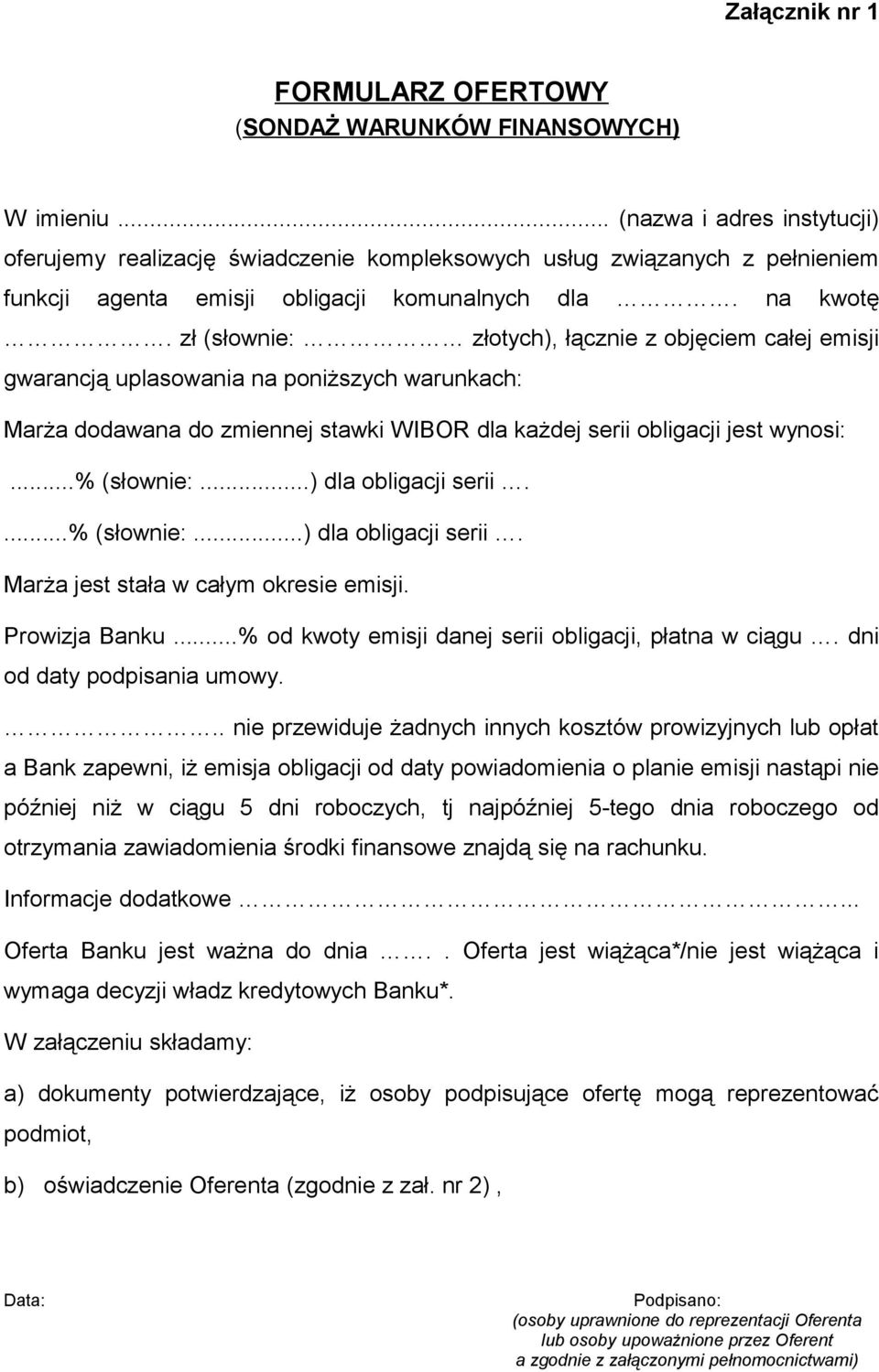 zł (słownie: złotych), łącznie z objęciem całej emisji gwarancją uplasowania na poniższych warunkach: Marża dodawana do zmiennej stawki WIBOR dla każdej serii obligacji jest wynosi:...% (słownie:.