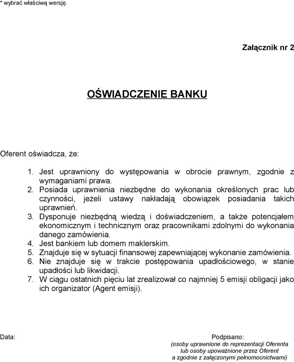 Znajduje się w sytuacji finansowej zapewniającej wykonanie zamówienia. 6. Nie znajduje się w trakcie postępowania upadłościowego, w stanie upadłości lub likwidacji. 7.