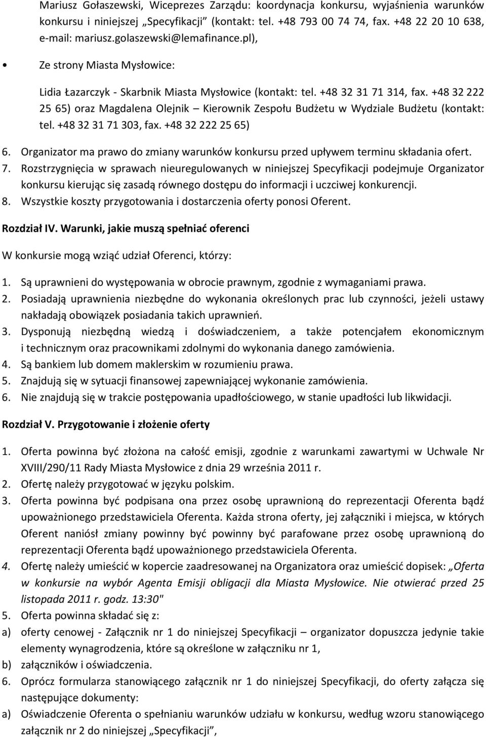 +48 32 222 25 65) oraz Magdalena Olejnik Kierownik Zespołu Budżetu w Wydziale Budżetu (kontakt: tel. +48 32 31 71 303, fax. +48 32 222 25 65) 6.