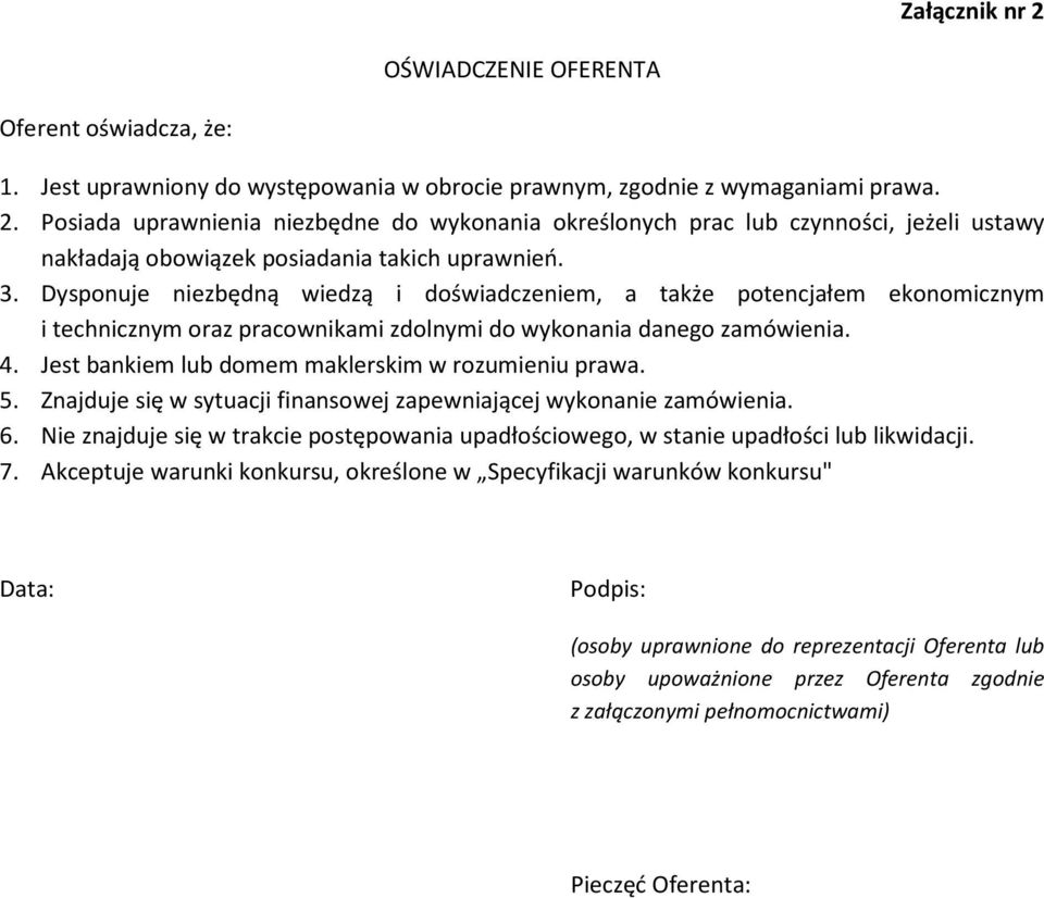 Jest bankiem lub domem maklerskim w rozumieniu prawa. 5. Znajduje się w sytuacji finansowej zapewniającej wykonanie zamówienia. 6.