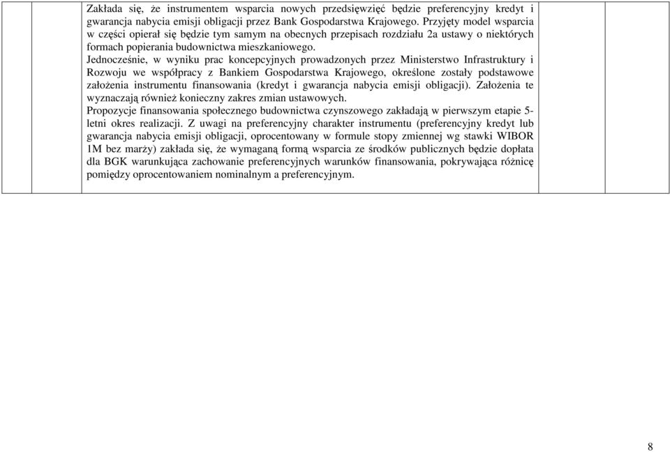 Jednocześnie, w wyniku prac koncepcyjnych prowadzonych przez Ministerstwo Infrastruktury i Rozwoju we współpracy z Bankiem Gospodarstwa Krajowego, określone zostały podstawowe załoŝenia instrumentu