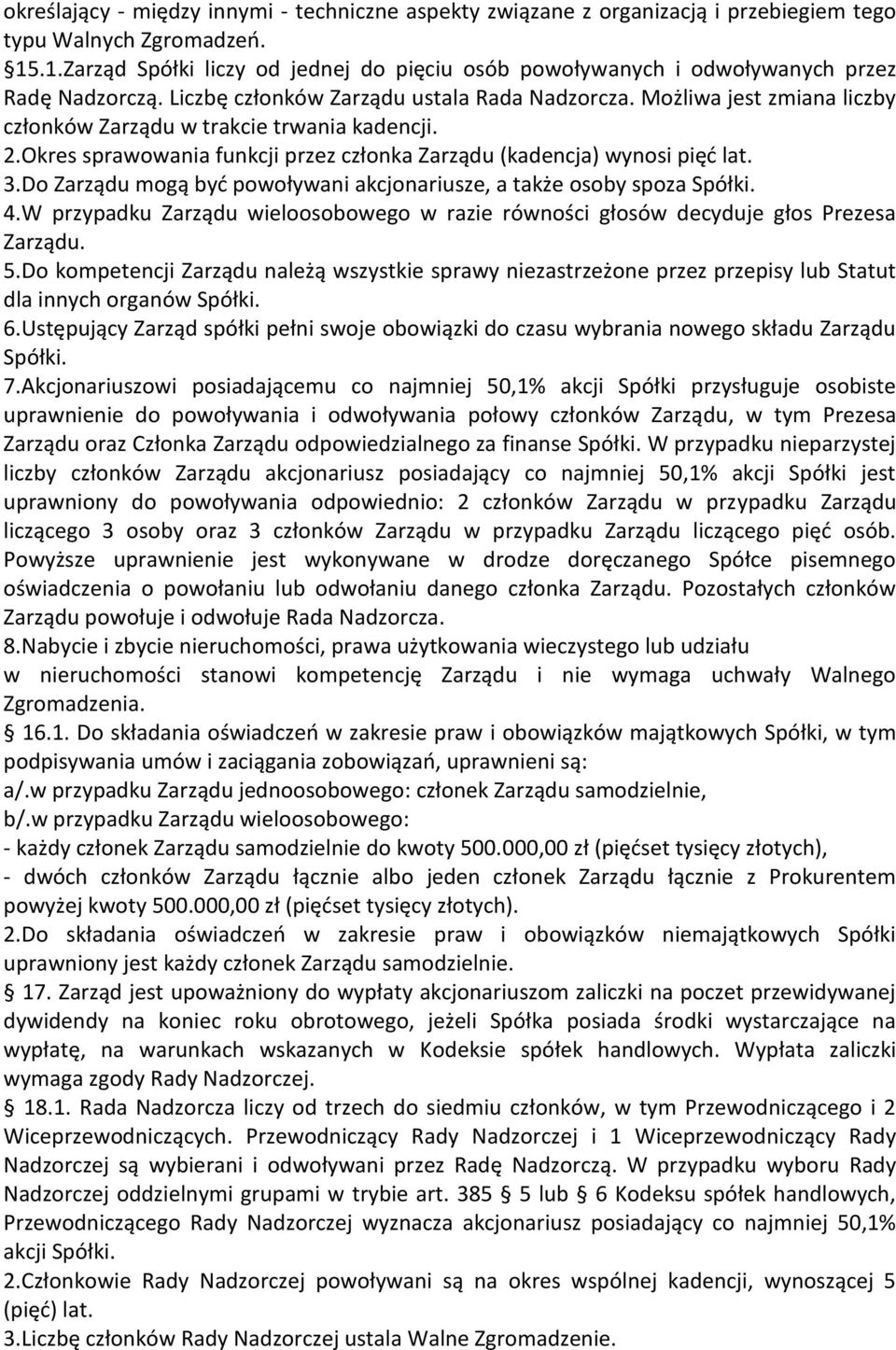 Możliwa jest zmiana liczby członków Zarządu w trakcie trwania kadencji. 2.Okres sprawowania funkcji przez członka Zarządu (kadencja) wynosi pięć lat. 3.