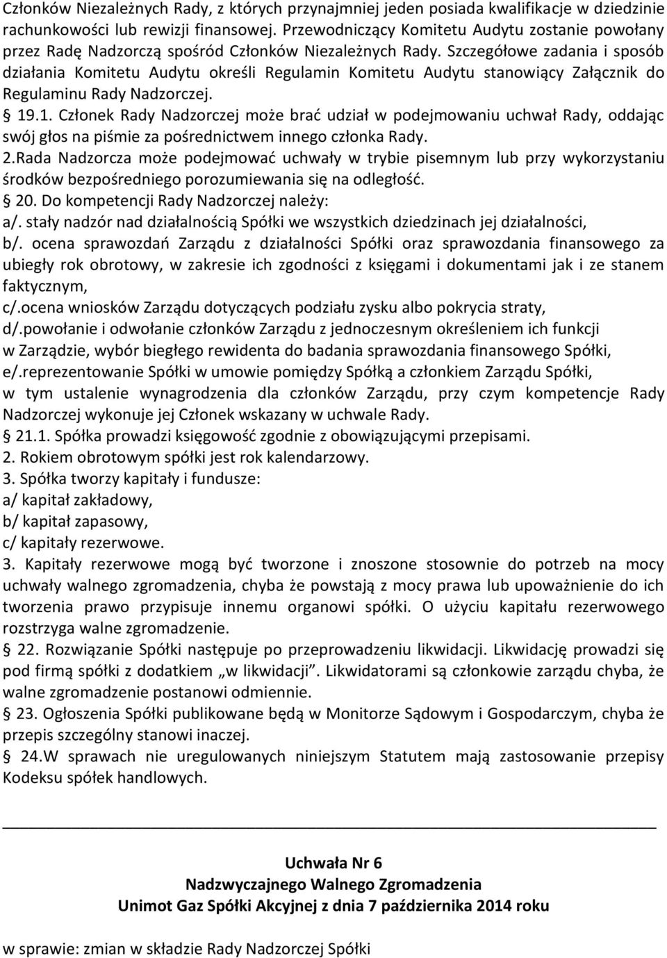 Szczegółowe zadania i sposób działania Komitetu Audytu określi Regulamin Komitetu Audytu stanowiący Załącznik do Regulaminu Rady Nadzorczej. 19