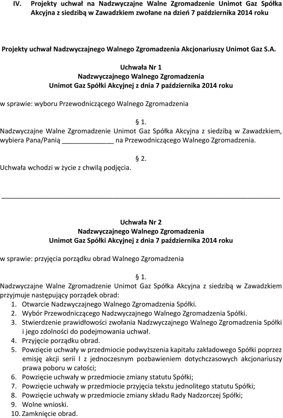 cjonariuszy Unimot Gaz S.A. Uchwała Nr 1 Unimot Gaz Spółki Akcyjnej z dnia 7 października 2014 roku w sprawie: wyboru Przewodniczącego Walnego Zgromadzenia 1.