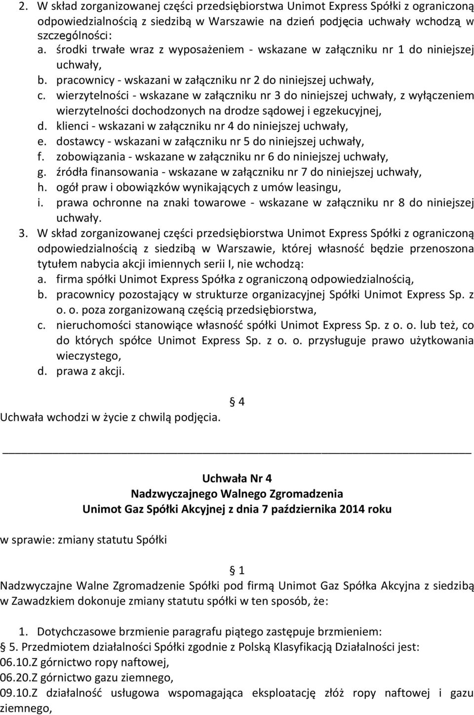 wierzytelności - wskazane w załączniku nr 3 do niniejszej uchwały, z wyłączeniem wierzytelności dochodzonych na drodze sądowej i egzekucyjnej, d.