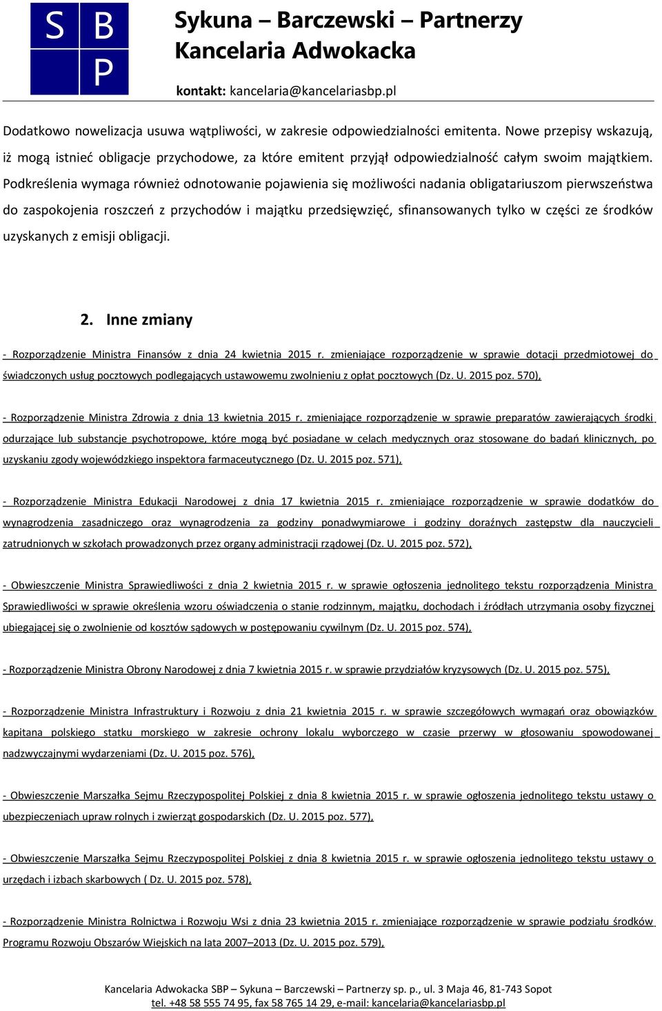 Podkreślenia wymaga również odnotowanie pojawienia się możliwości nadania obligatariuszom pierwszeństwa do zaspokojenia roszczeń z przychodów i majątku przedsięwzięć, sfinansowanych tylko w części ze