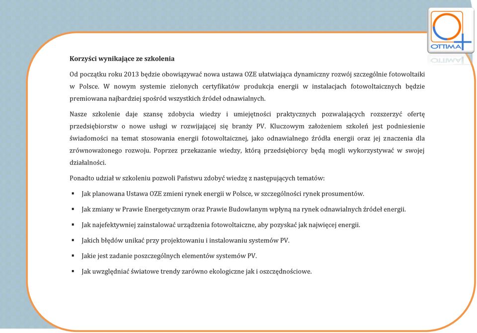 Nasze szkolenie daje szansę zdobycia wiedzy i umiejętności praktycznych pozwalających rozszerzyć ofertę przedsiębiorstw o nowe usługi w rozwijającej się branży PV.