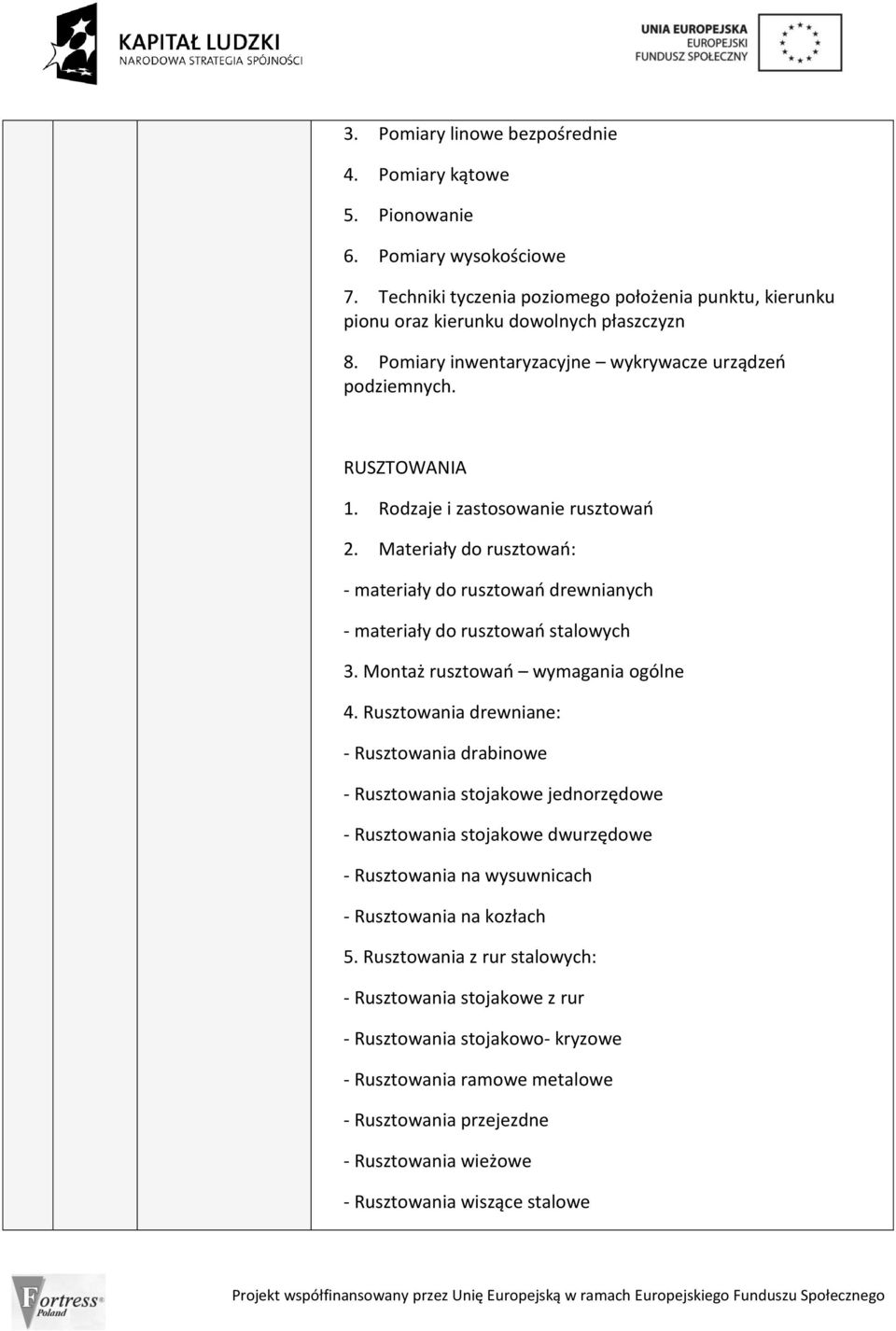 Materiały do rusztowao: - materiały do rusztowao drewnianych - materiały do rusztowao stalowych 3. Montaż rusztowao wymagania ogólne 4.