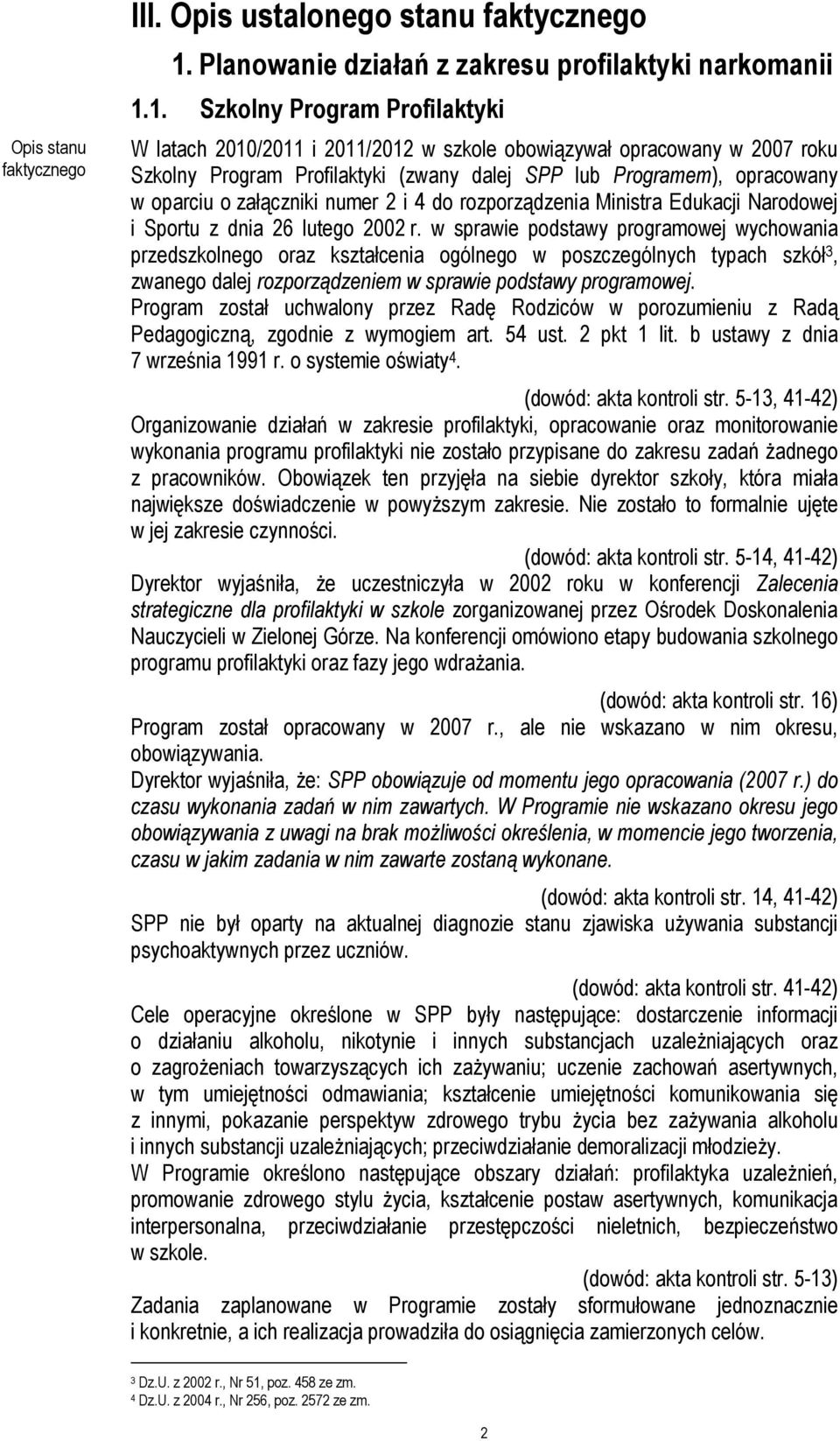 1. Szkolny Program Profilaktyki W latach 2010/2011 i 2011/2012 w szkole obowiązywał opracowany w 2007 roku Szkolny Program Profilaktyki (zwany dalej SPP lub Programem), opracowany w oparciu o