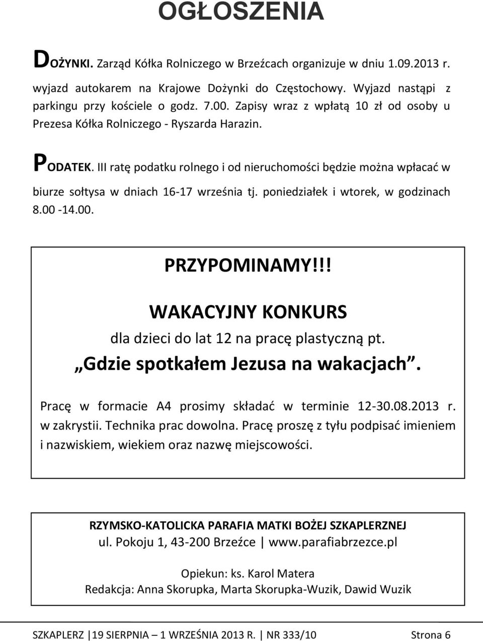 III ratę podatku rolnego i od nieruchomości będzie można wpłacad w biurze sołtysa w dniach 16-17 września tj. poniedziałek i wtorek, w godzinach 8.00-14.00. PRZYPOMINAMY!