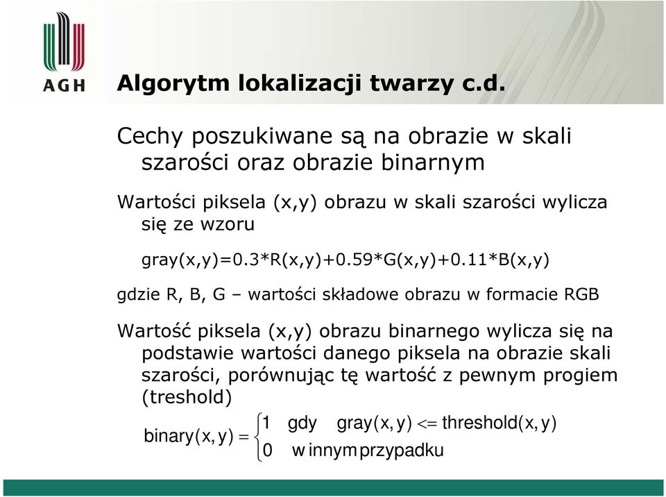 się ze wzoru gray(x,y)=0.3*r(x,y)+0.59*g(x,y)+0.