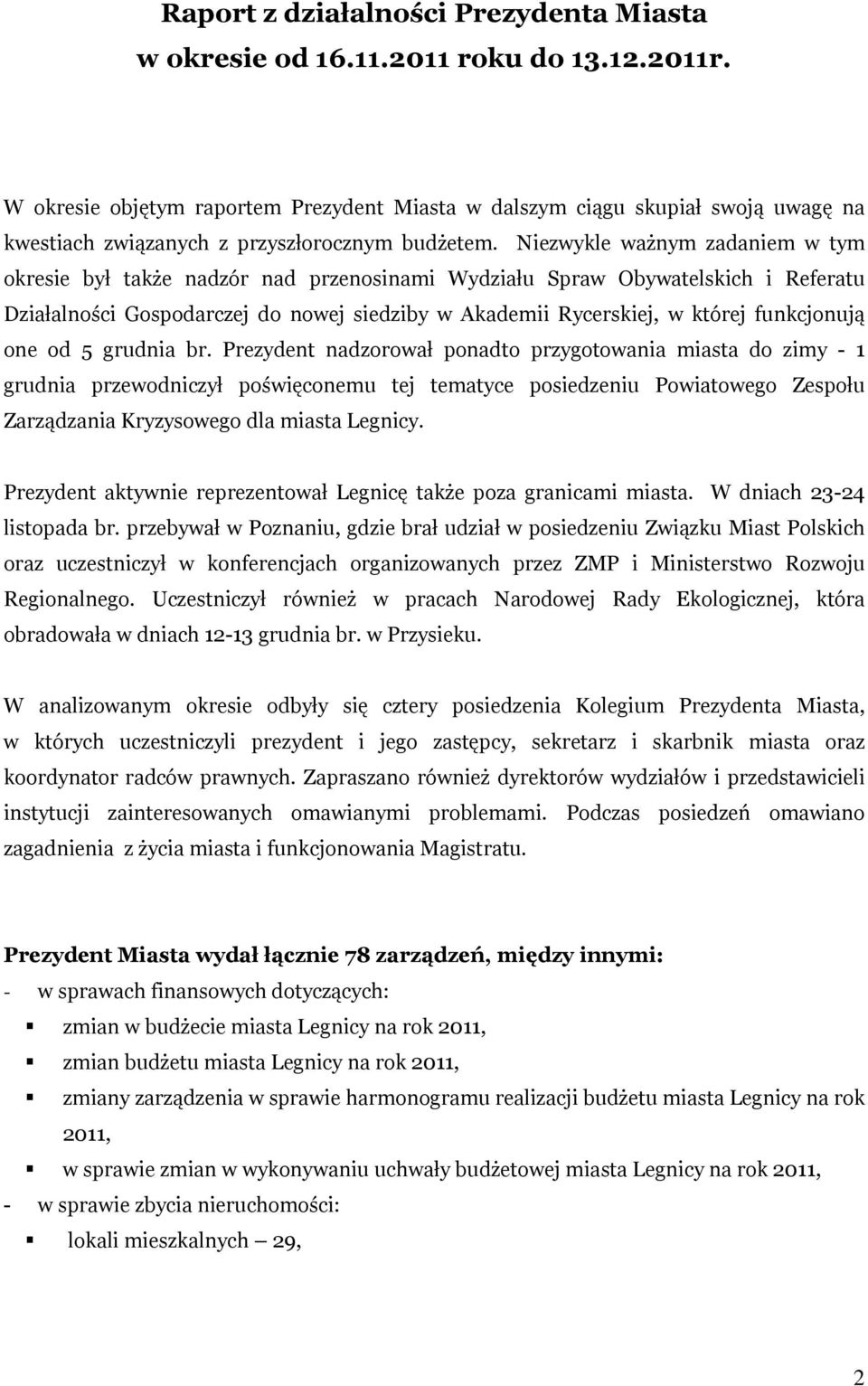 Niezwykle ważnym zadaniem w tym okresie był także nadzór nad przenosinami Wydziału Spraw Obywatelskich i Referatu Działalności Gospodarczej do nowej siedziby w Akademii Rycerskiej, w której