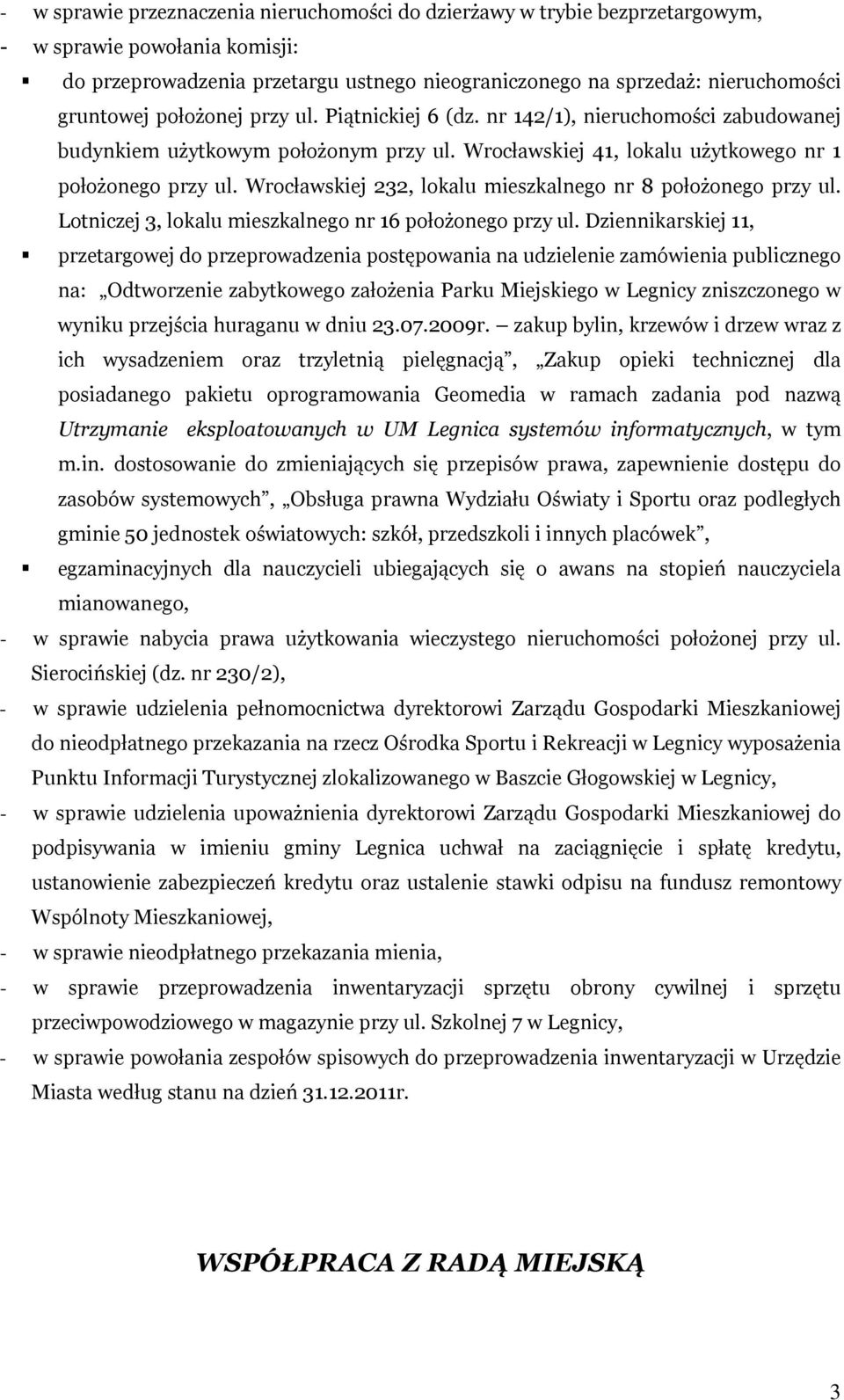 Wrocławskiej 232, lokalu mieszkalnego nr 8 położonego przy ul. Lotniczej 3, lokalu mieszkalnego nr 16 położonego przy ul.