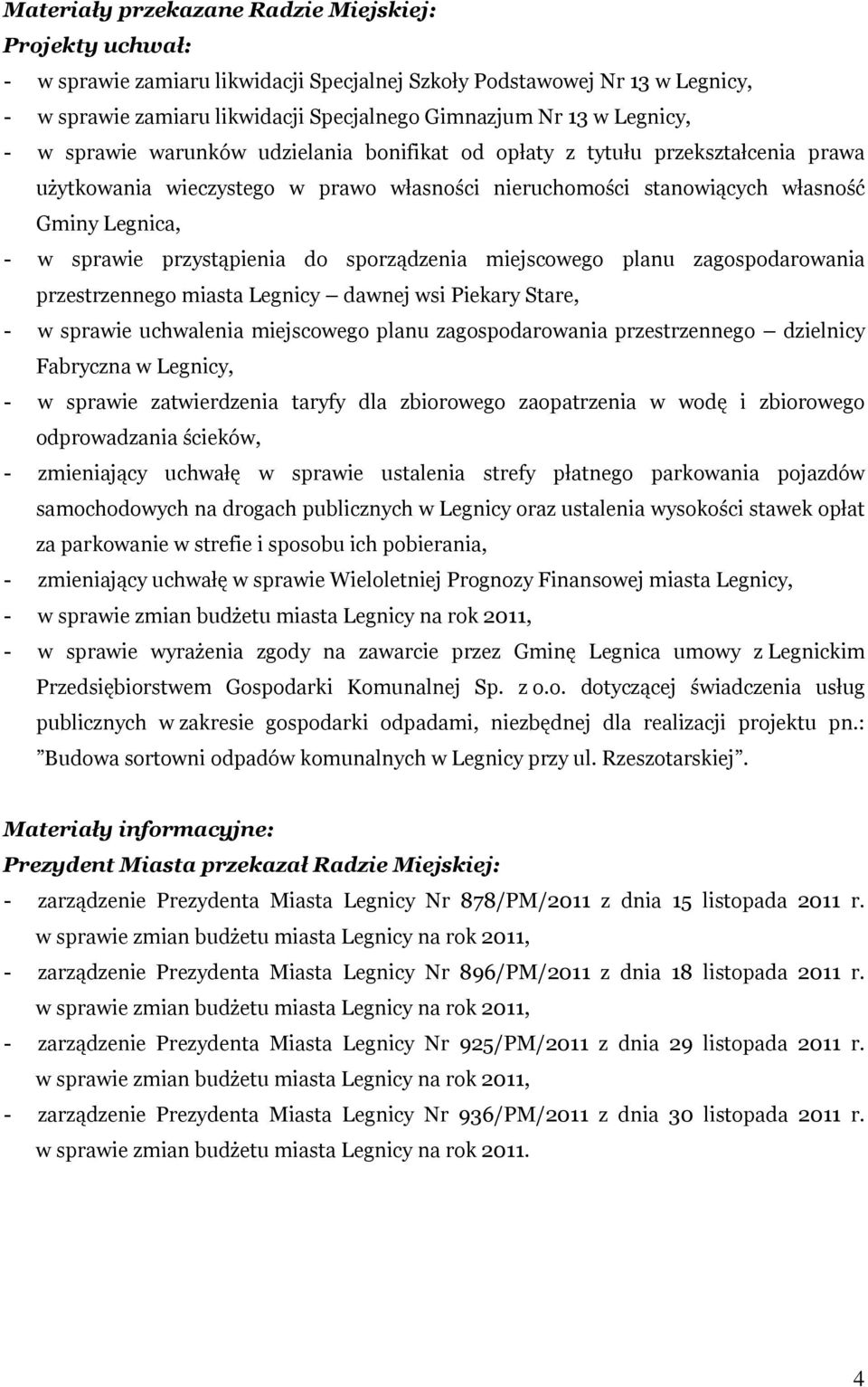 przystąpienia do sporządzenia miejscowego planu zagospodarowania przestrzennego miasta Legnicy dawnej wsi Piekary Stare, - w sprawie uchwalenia miejscowego planu zagospodarowania przestrzennego