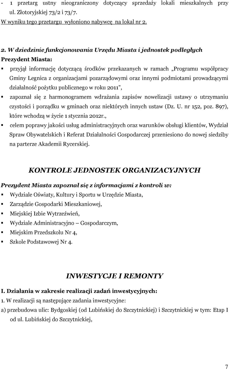 pozarządowymi oraz innymi podmiotami prowadzącymi działalność pożytku publicznego w roku 2011, zapoznał się z harmonogramem wdrażania zapisów nowelizacji ustawy o utrzymaniu czystości i porządku w