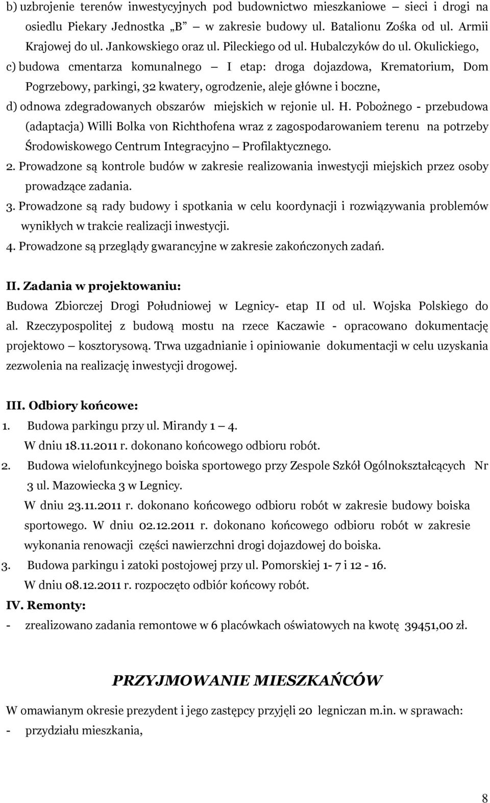 Okulickiego, c) budowa cmentarza komunalnego I etap: droga dojazdowa, Krematorium, Dom Pogrzebowy, parkingi, 32 kwatery, ogrodzenie, aleje główne i boczne, d) odnowa zdegradowanych obszarów miejskich