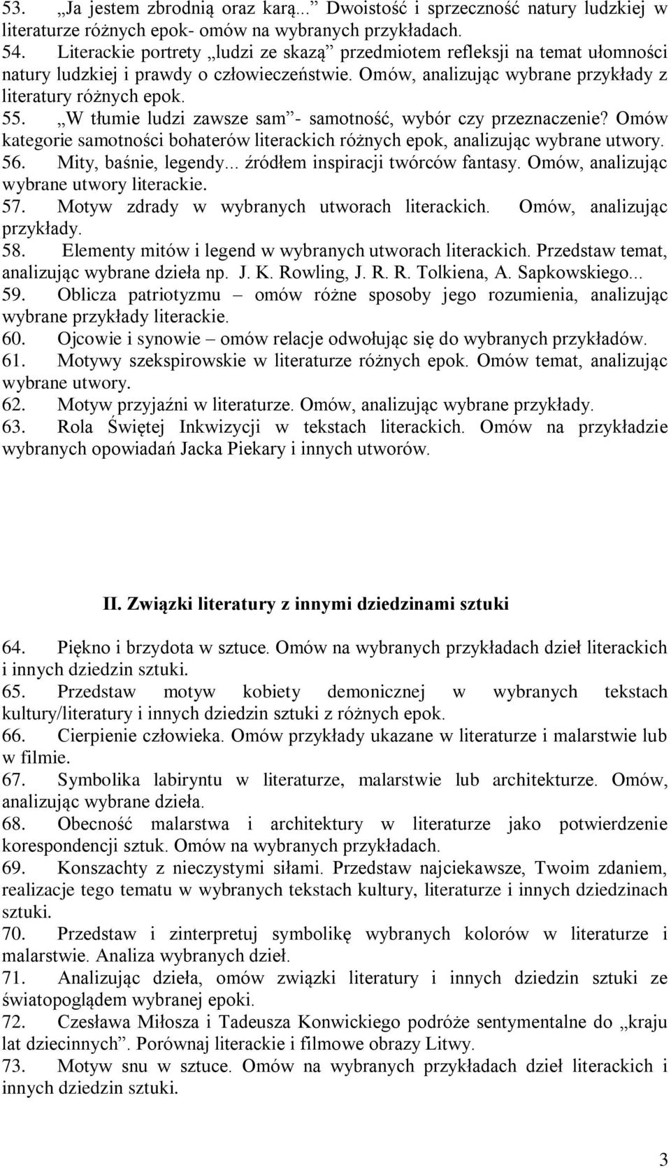 W tłumie ludzi zawsze sam - samotność, wybór czy przeznaczenie? Omów kategorie samotności bohaterów literackich różnych epok, analizując wybrane utwory. 56. Mity, baśnie, legendy.