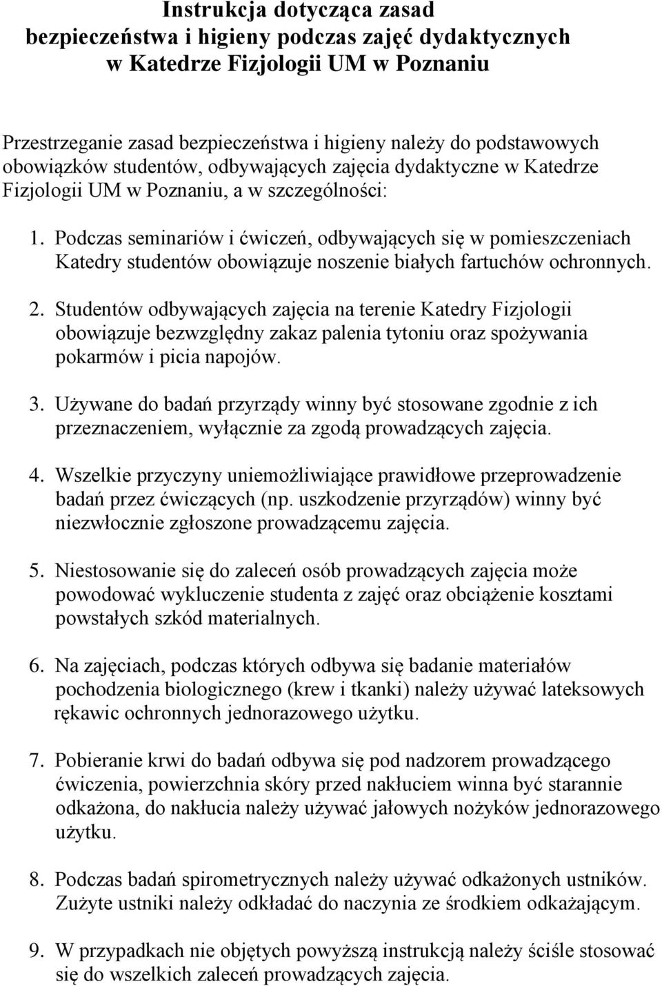 odczas seminariów i ćwiczeń, odbywających się w pomieszczeniach Katedry studentów obowiązuje noszenie białych fartuchów ochronnych. 2.