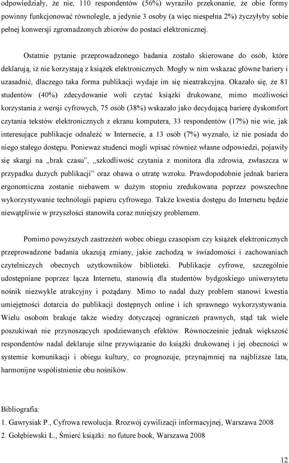 Mogły w nim wskazać główne bariery i uzasadnić, dlaczego taka forma publikacji wydaje im się nieatrakcyjna.