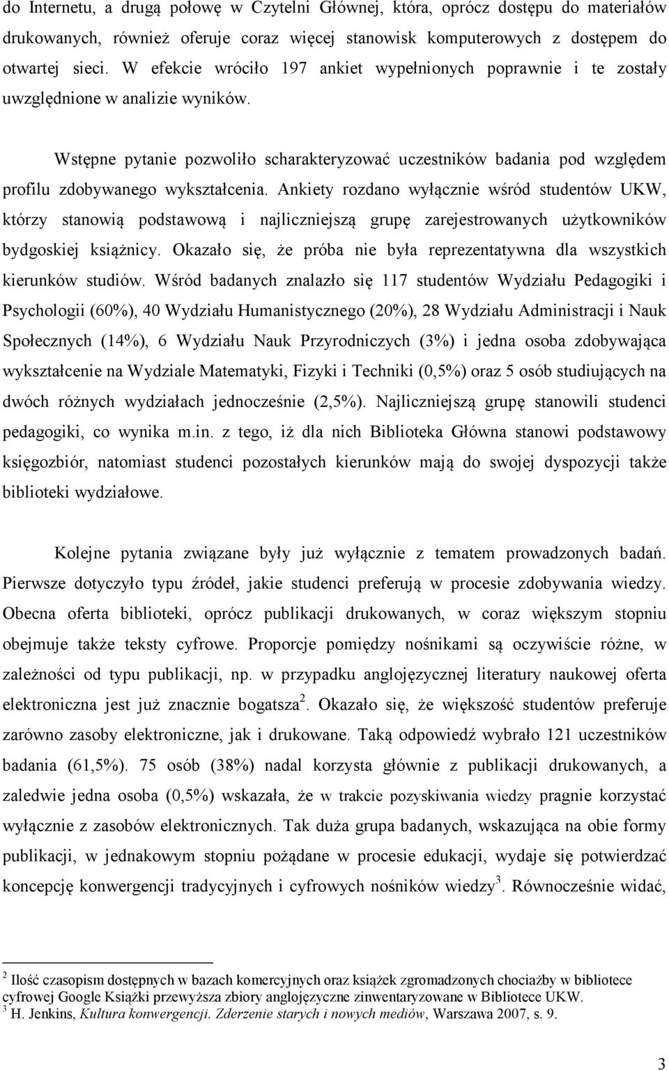 Wstępne pytanie pozwoliło scharakteryzować uczestników badania pod względem profilu zdobywanego wykształcenia.