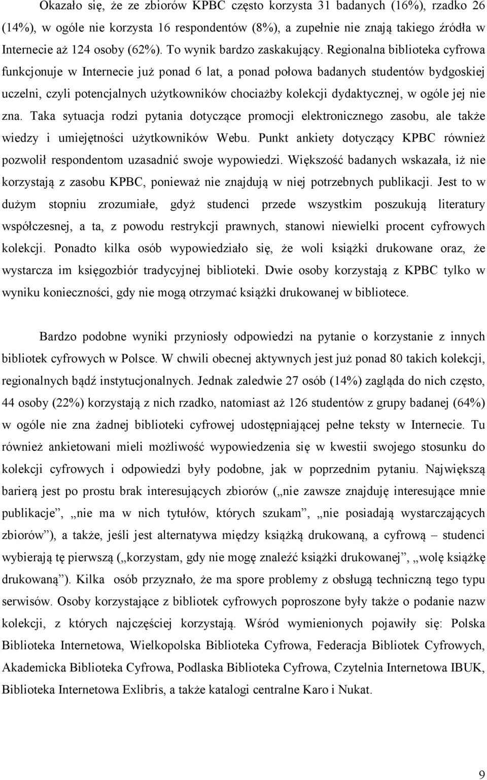 Regionalna biblioteka cyfrowa funkcjonuje w Internecie już ponad 6 lat, a ponad połowa badanych studentów bydgoskiej uczelni, czyli potencjalnych użytkowników chociażby kolekcji dydaktycznej, w ogóle