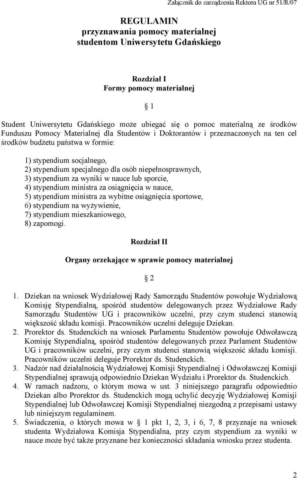 specjalnego dla osób niepełnosprawnych, 3) stypendium za wyniki w nauce lub sporcie, 4) stypendium ministra za osiągnięcia w nauce, 5) stypendium ministra za wybitne osiągnięcia sportowe, 6)