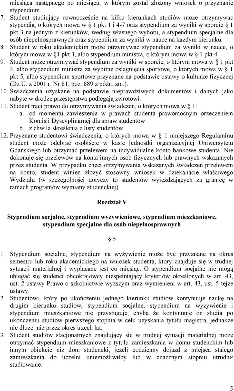 własnego wyboru, a stypendium specjalne dla osób niepełnosprawnych oraz stypendium za wyniki w nauce na każdym kierunku. 8.