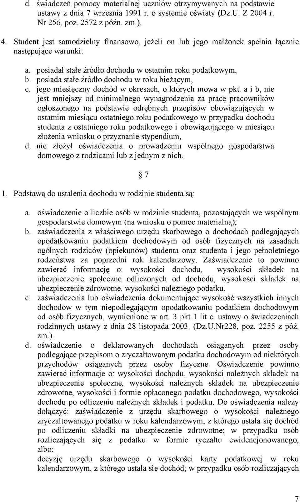 posiada stałe źródło dochodu w roku bieżącym, c. jego miesięczny dochód w okresach, o których mowa w pkt.