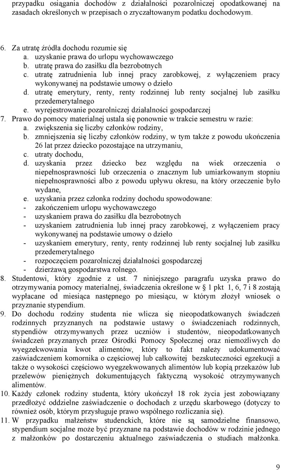 utratę emerytury, renty, renty rodzinnej lub renty socjalnej lub zasiłku przedemerytalnego e. wyrejestrowanie pozarolniczej działalności gospodarczej 7.