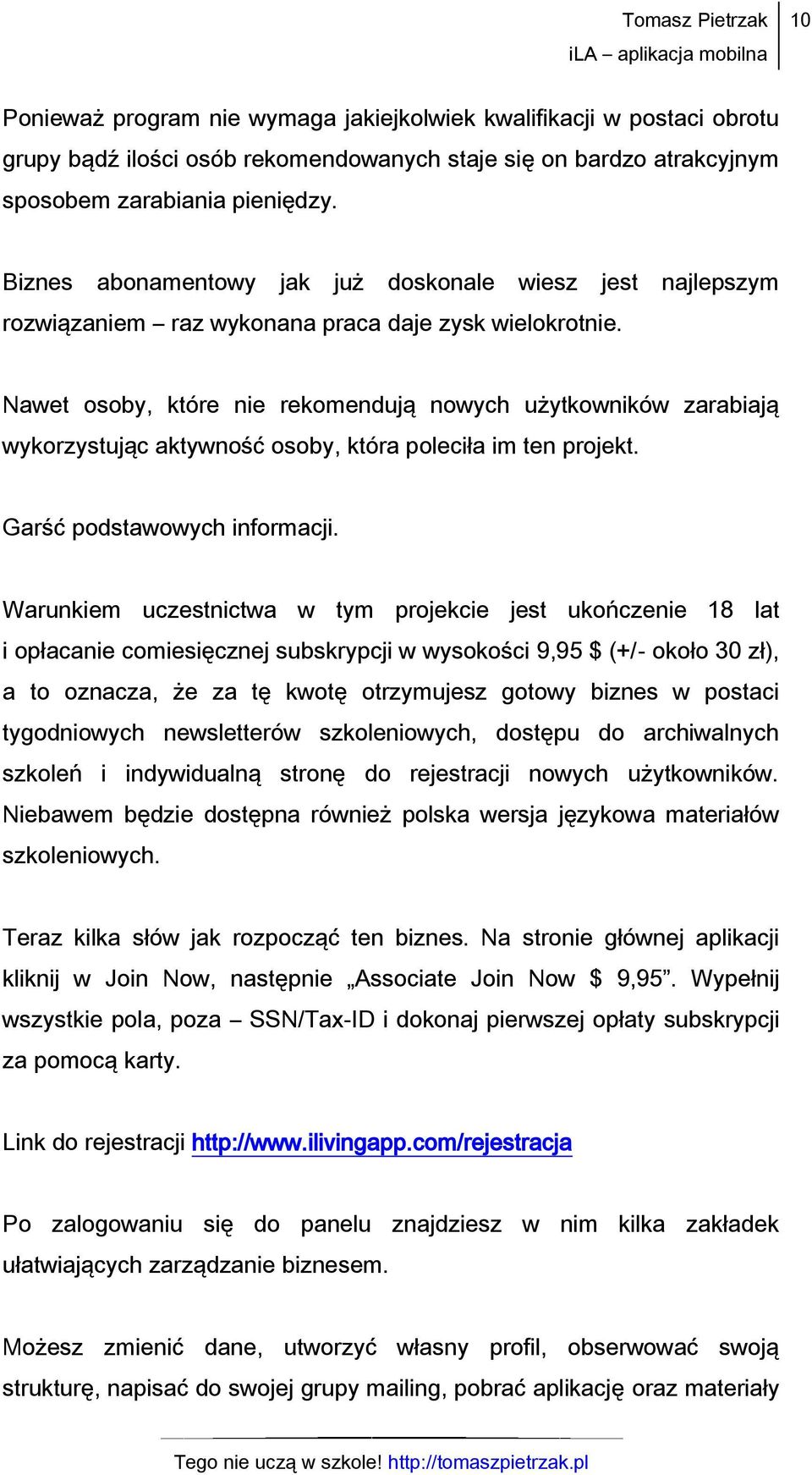 Nawet osoby, które nie rekomendują nowych użytkowników zarabiają wykorzystując aktywność osoby, która poleciła im ten projekt. Garść podstawowych informacji.