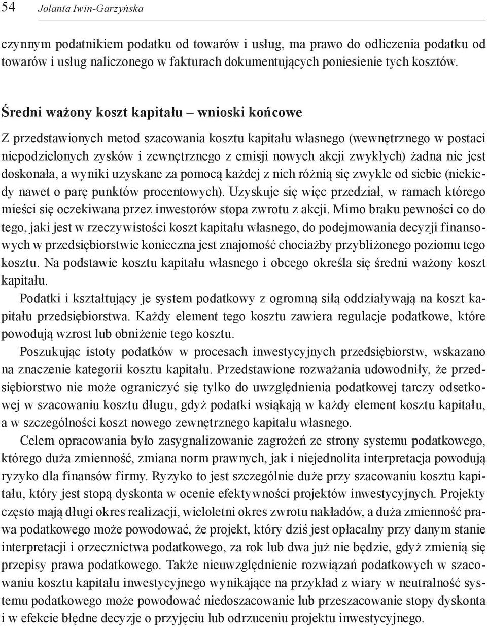 żadna nie jest doskonała, a wyniki uzyskane za pomocą każdej z nich różnią się zwykle od siebie (niekiedy nawet o parę punktów procentowych).