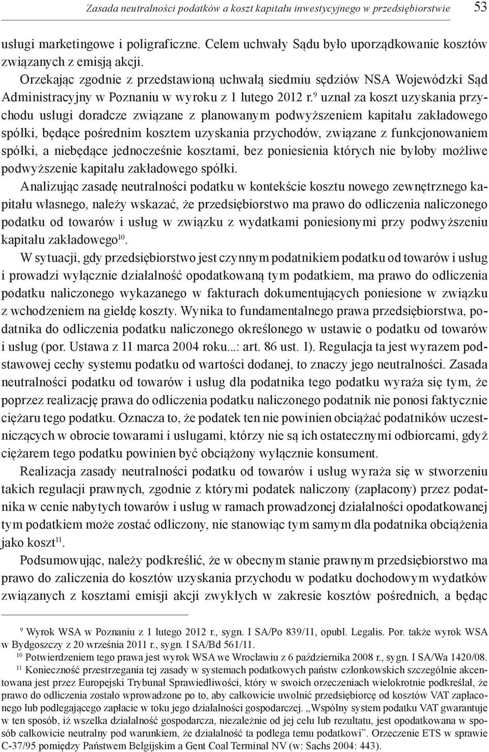 9 uznał za koszt uzyskania przychodu usługi doradcze związane z planowanym podwyższeniem kapitału zakładowego spółki, będące pośrednim kosztem uzyskania przychodów, związane z funkcjonowaniem spółki,