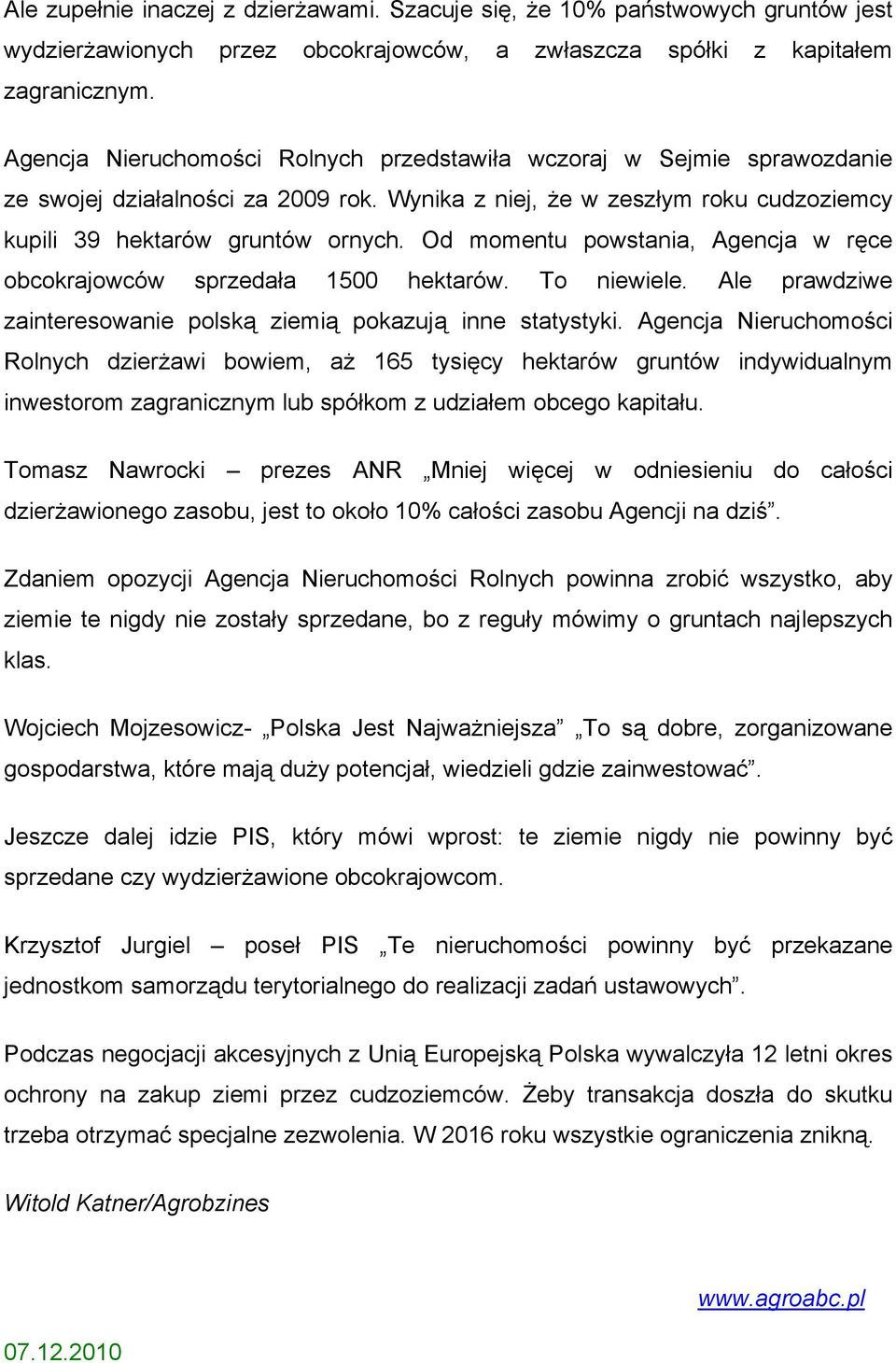 Od momentu powstania, Agencja w ręce obcokrajowców sprzedała 1500 hektarów. To niewiele. Ale prawdziwe zainteresowanie polską ziemią pokazują inne statystyki.