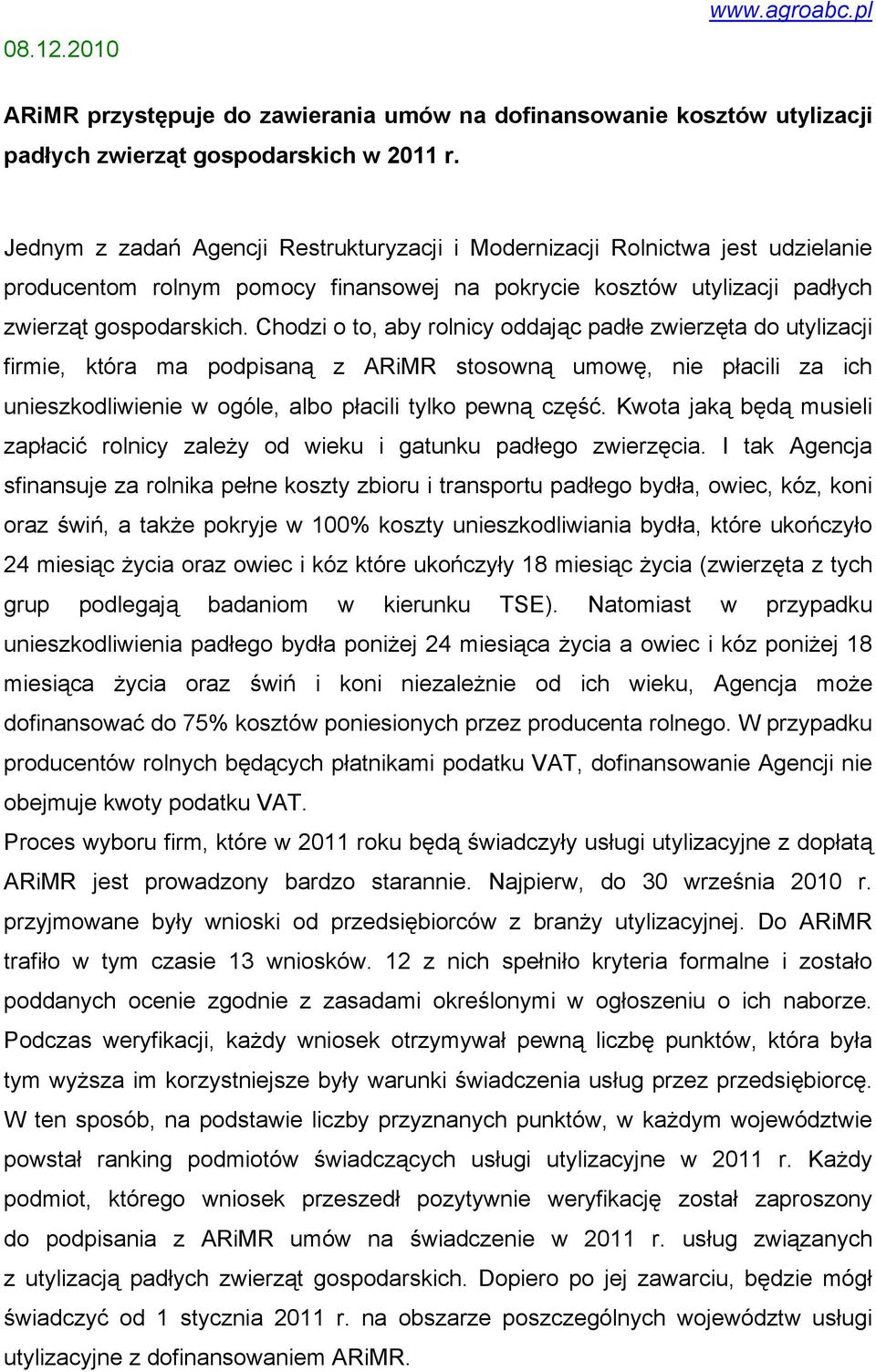 Chodzi o to, aby rolnicy oddając padłe zwierzęta do utylizacji firmie, która ma podpisaną z ARiMR stosowną umowę, nie płacili za ich unieszkodliwienie w ogóle, albo płacili tylko pewną część.