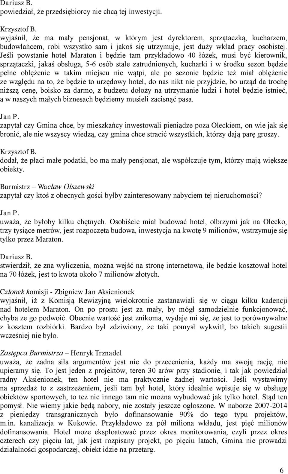 Jeśli powstanie hotel Maraton i będzie tam przykładowo 40 łóżek, musi być kierownik, sprzątaczki, jakaś obsługa, 5-6 osób stale zatrudnionych, kucharki i w środku sezon będzie pełne oblężenie w takim