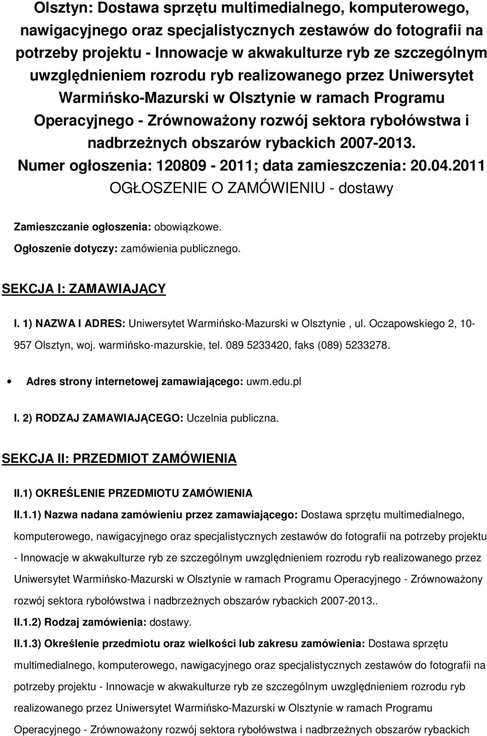 Numer ogłoszenia: 120809-2011; data zamieszczenia: 20.04.2011 OGŁOSZENIE O ZAMÓWIENIU - dostawy Zamieszczanie ogłoszenia: obowiązkowe. Ogłoszenie dotyczy: zamówienia publicznego.