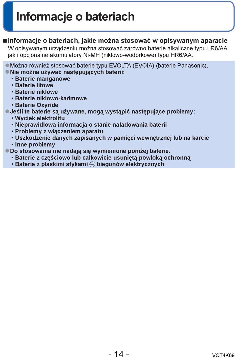 Nie można używać następujących baterii: Baterie manganowe Baterie litowe Baterie niklowe Baterie niklowo-kadmowe Baterie Oxyride Jeśli te baterie są używane, mogą wystąpić następujące problemy: