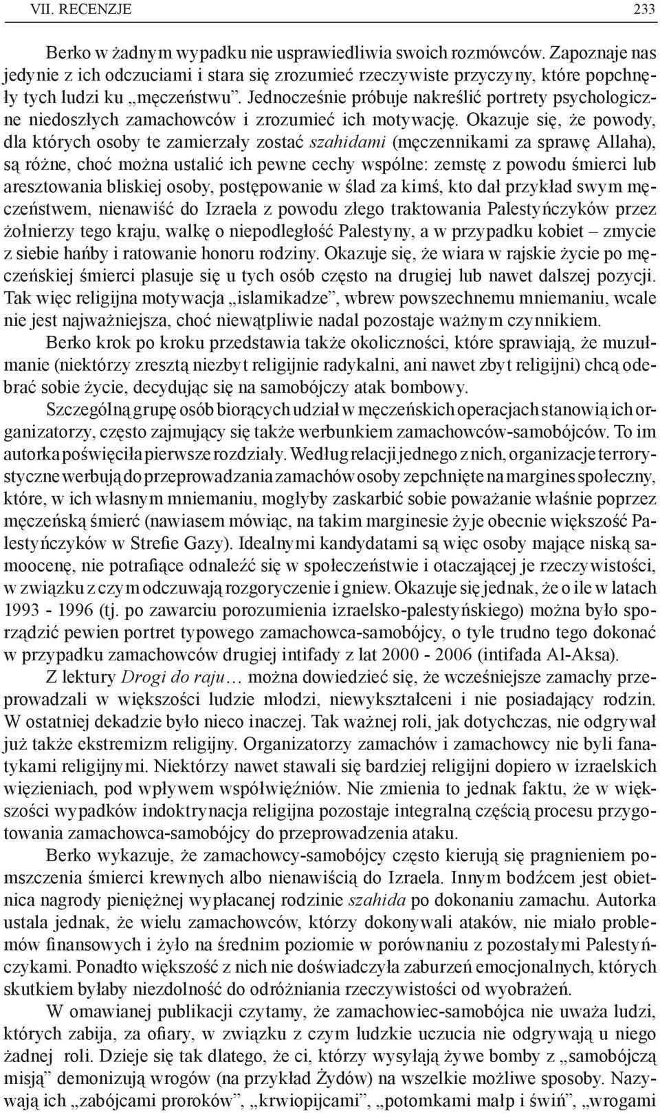 Jednocześnie próbuje nakreślić portrety psychologiczne niedoszłych zamachowców i zrozumieć ich motywację.