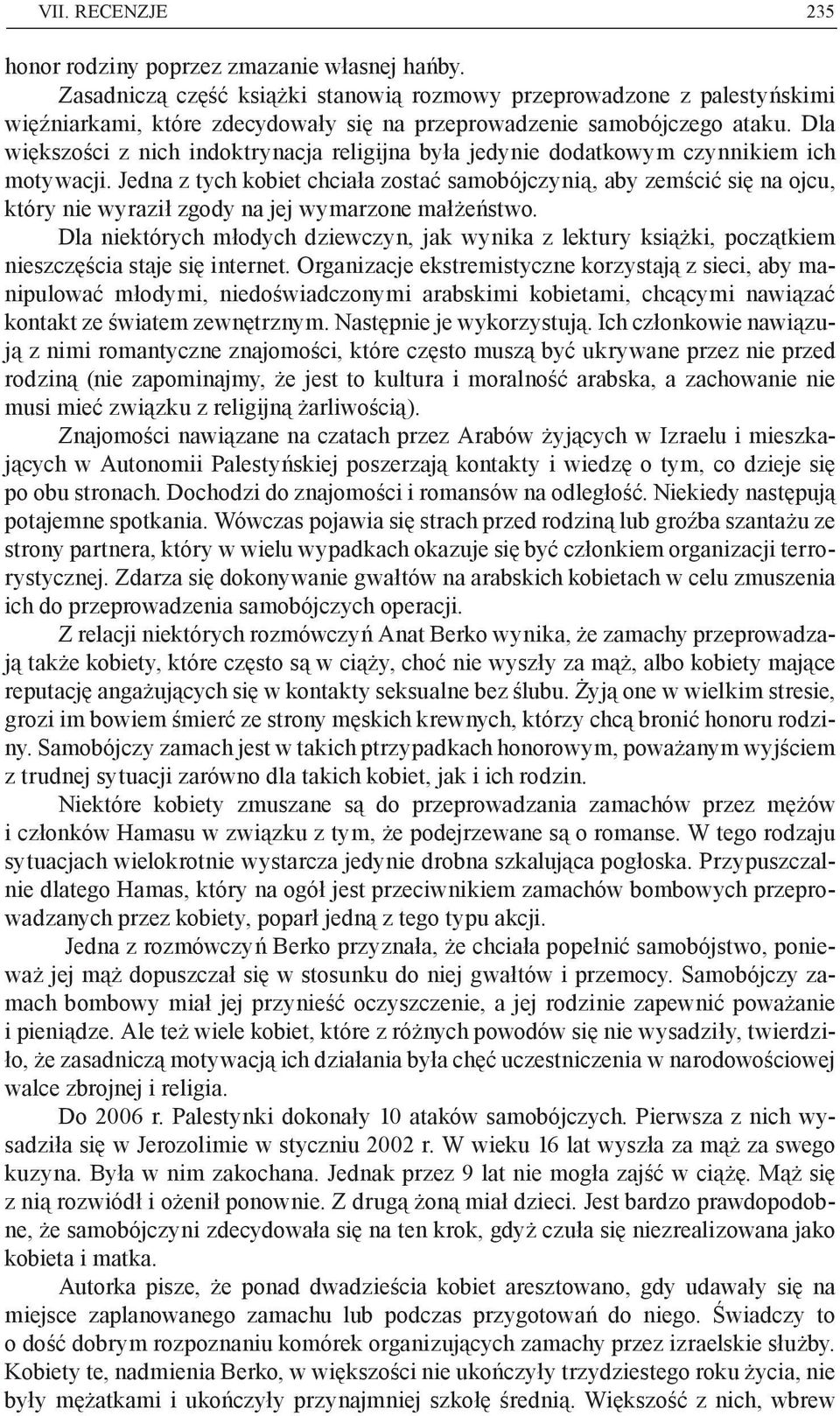Dla większości z nich indoktrynacja religijna była jedynie dodatkowym czynnikiem ich motywacji.