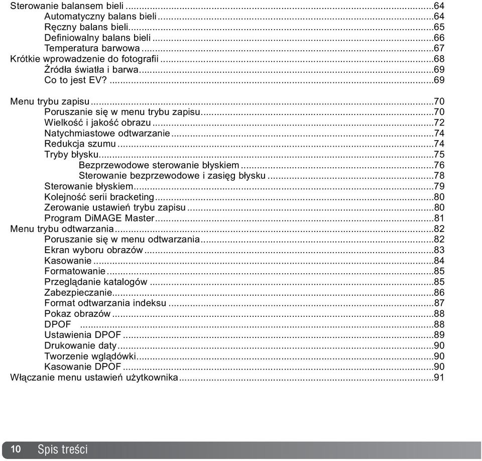 ..74 Tryby b³ysku...75 Bezprzewodowe sterowanie b³yskiem...76 Sterowanie bezprzewodowe i zasiêg b³ysku...78 Sterowanie b³yskiem...79 Kolejnoœæ serii bracketing...80 Zerowanie ustawieñ trybu zapisu.
