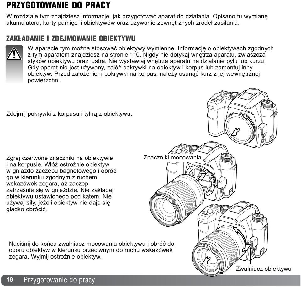 Informacjê o obiektywach zgodnych z tym aparatem znajdziesz na stronie 110. Nigdy nie dotykaj wnêtrza aparatu, zw³aszcza styków obiektywu oraz lustra.