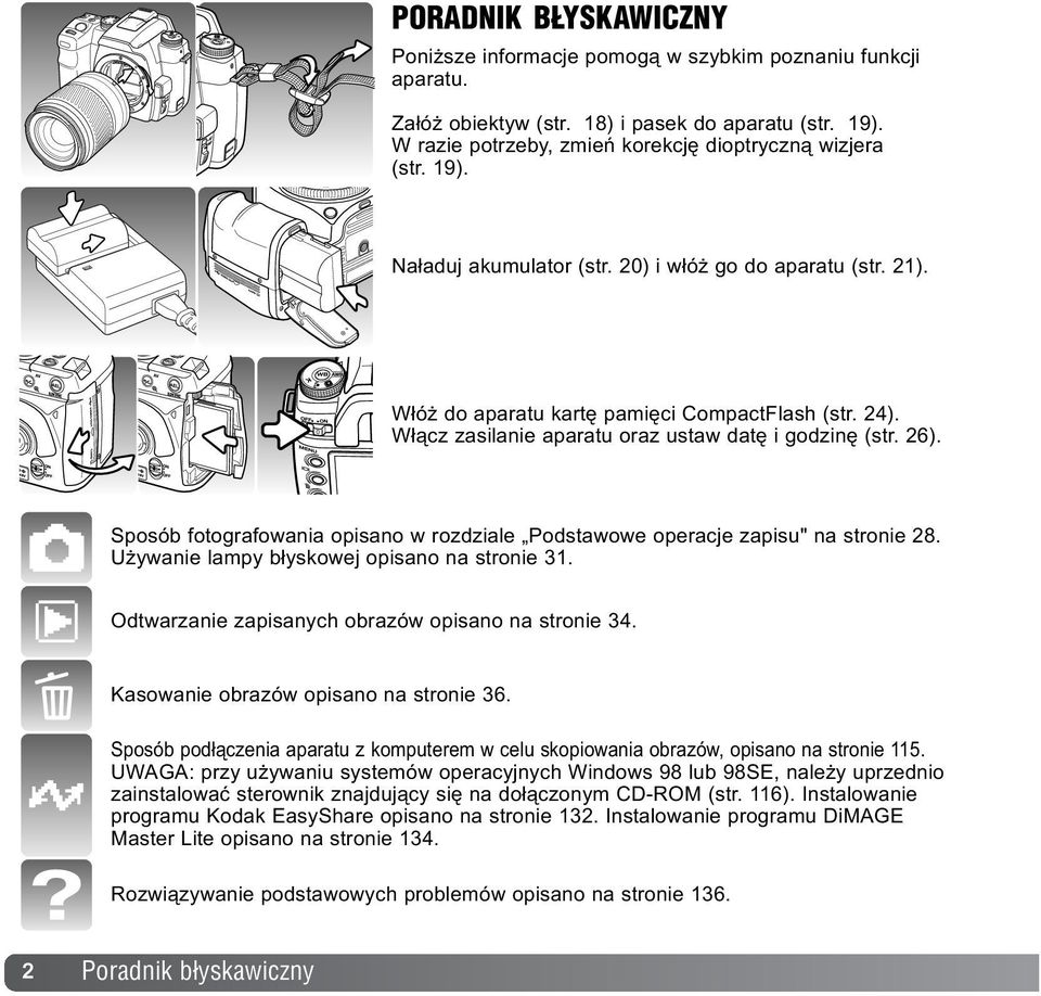 Sposób fotografowania opisano w rozdziale Podstawowe operacje zapisu" na stronie 28. U ywanie lampy b³yskowej opisano na stronie 31. Odtwarzanie zapisanych obrazów opisano na stronie 34.