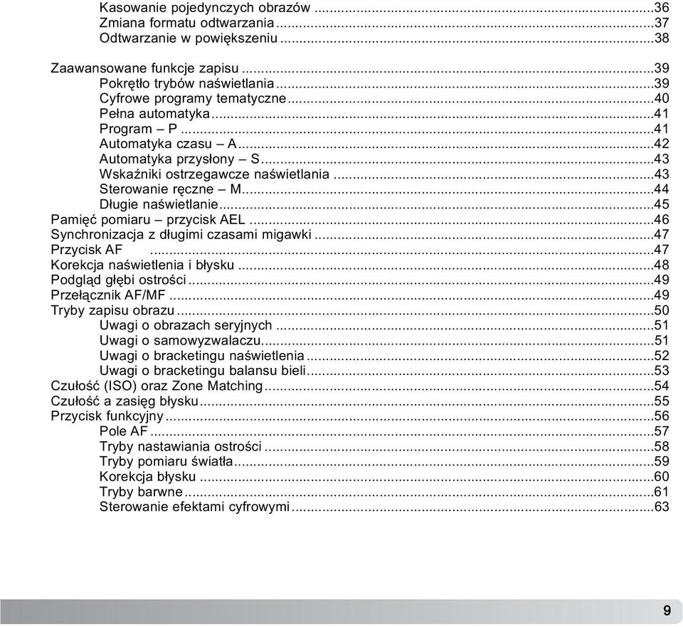 ..45 Pamiêæ pomiaru przycisk AEL...46 Synchronizacja z d³ugimi czasami migawki...47 Przycisk AF...47 Korekcja naœwietlenia i b³ysku...48 Podgl¹d g³êbi ostroœci...49 Prze³¹cznik AF/MF.