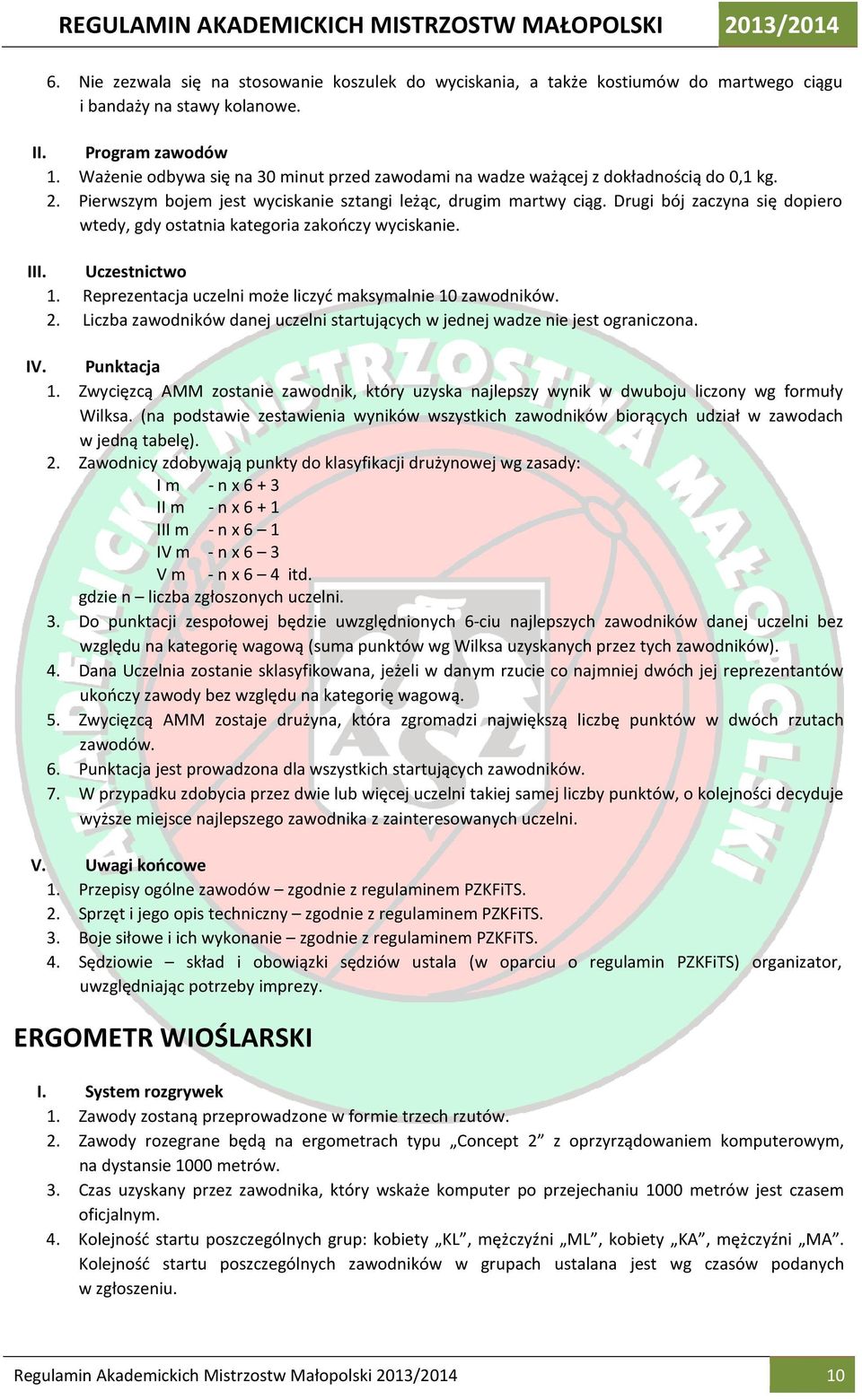 Drugi bój zaczyna się dopiero wtedy, gdy ostatnia kategoria zakończy wyciskanie. III. Uczestnictwo 1. Reprezentacja uczelni może liczyć maksymalnie 10 zawodników. 2.