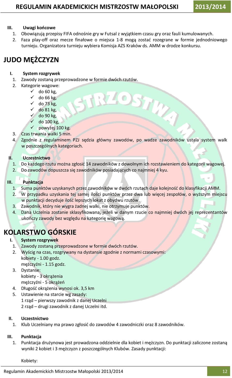 Kategorie wagowe: do 60 kg, do 66 kg, do 73 kg, do 81 kg, do 90 kg, do 100 kg, powyżej 100 kg. 3. Czas trwania walki 5 min. 4.