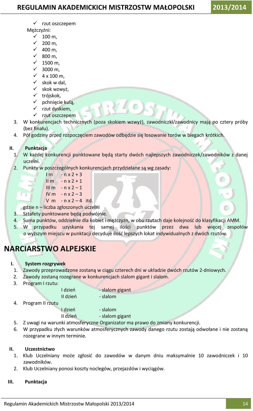 Pół godziny przed rozpoczęciem zawodów odbędzie się losowanie torów w biegach krótkich. II. Punktacja 1.