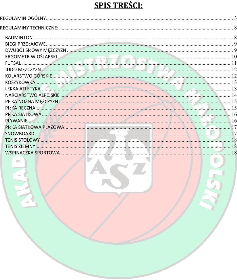 .. 12 KOSZYKÓWKA... 13 LEKKA ATLETYKA... 13 NARCIARSTWO ALPEJSKIE... 14 PIŁKA NOŻNA MĘŻCZYZN... 15 PIŁKA RĘCZNA.