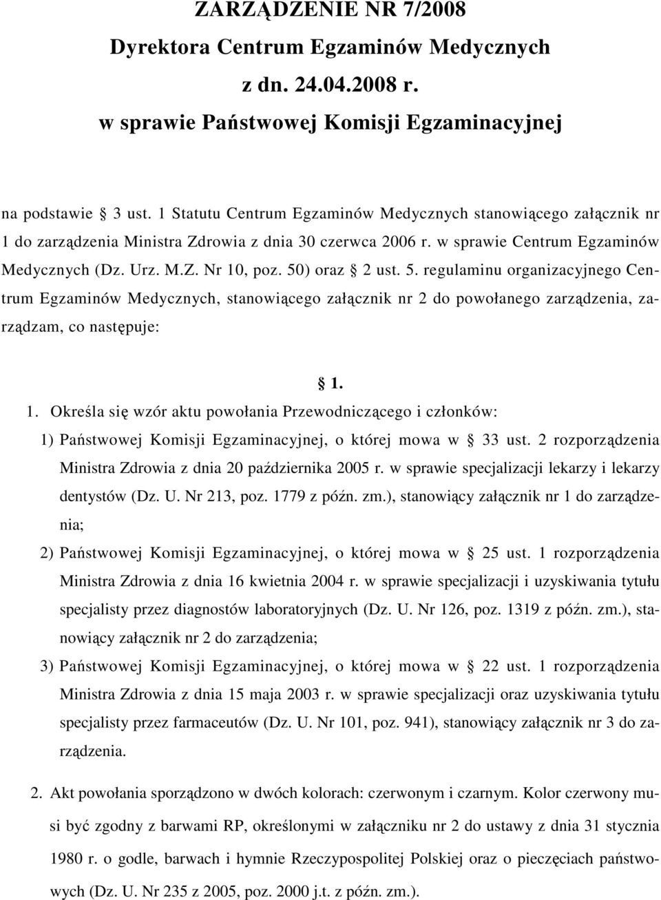 50) oraz 2 ust. 5. regulaminu organizacyjnego Centrum Egzaminów Medycznych, stanowiącego załącznik nr 2 do powołanego zarządzenia, zarządzam, co następuje: 1.