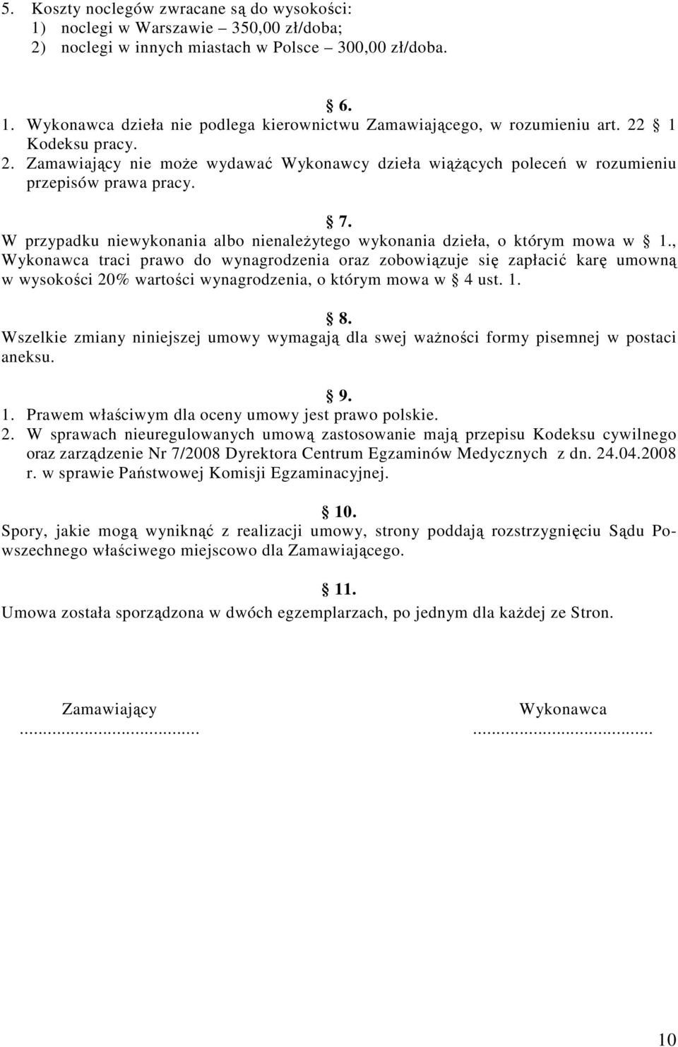 W przypadku niewykonania albo nienależytego wykonania dzieła, o którym mowa w 1.